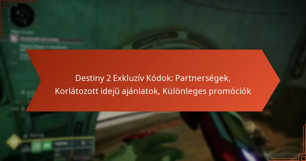 Destiny 2 Exkluzív Kódok: Partnerségek, Korlátozott idejű ajánlatok, Különleges promóciók