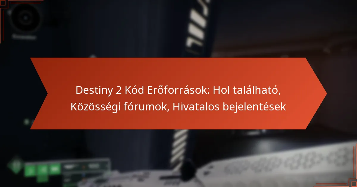 Destiny 2 Kód Erőforrások: Hol található, Közösségi fórumok, Hivatalos bejelentések