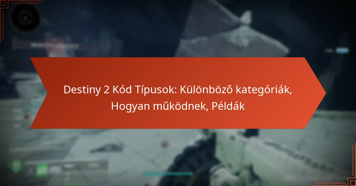Destiny 2 Kód Típusok: Különböző kategóriák, Hogyan működnek, Példák