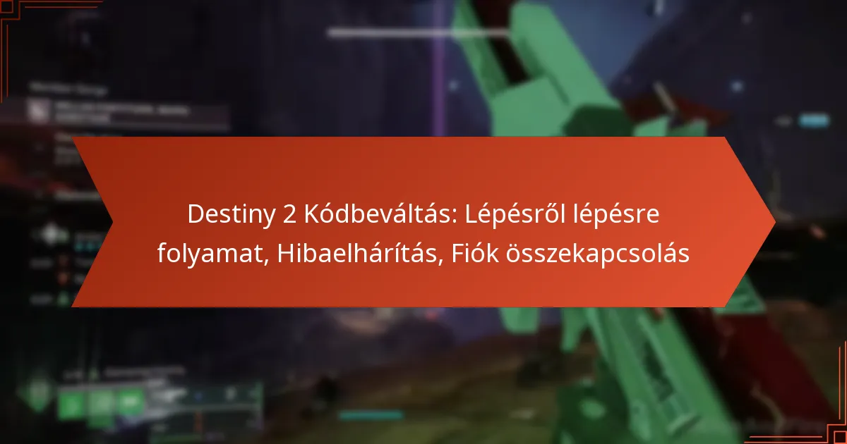 Destiny 2 Kódbeváltás: Lépésről lépésre folyamat, Hibaelhárítás, Fiók összekapcsolás