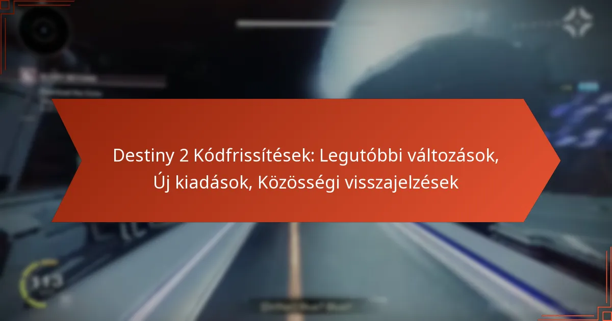 Destiny 2 Kódfrissítések: Legutóbbi változások, Új kiadások, Közösségi visszajelzések