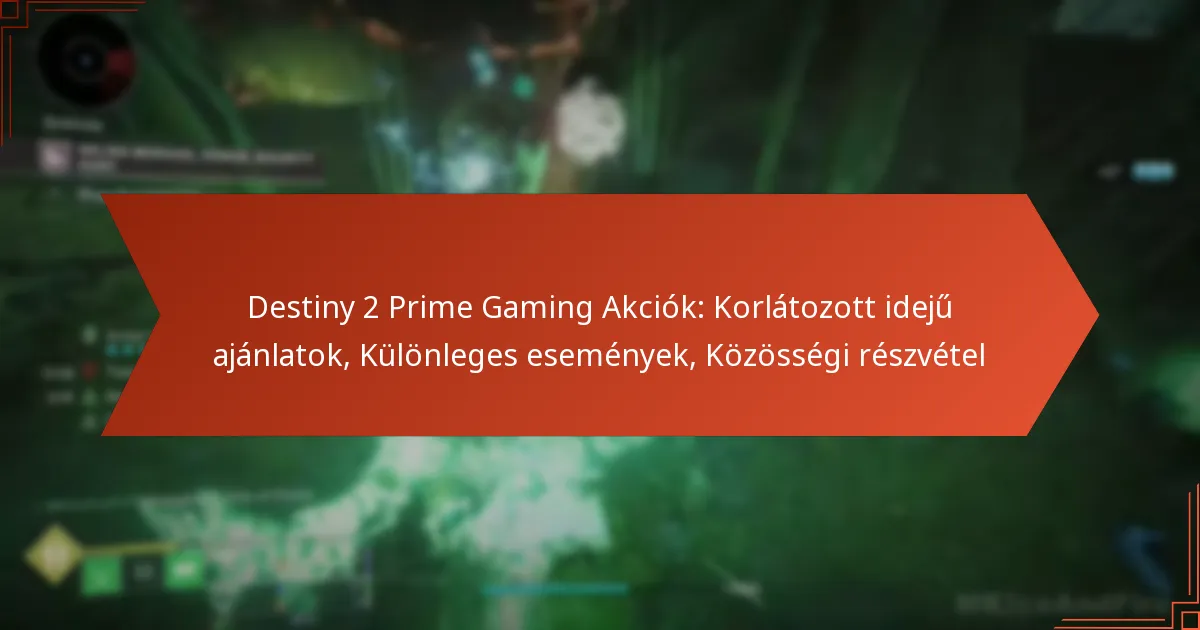 Destiny 2 Prime Gaming Akciók: Korlátozott idejű ajánlatok, Különleges események, Közösségi részvétel