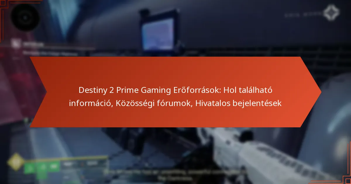 Destiny 2 Prime Gaming Erőforrások: Hol található információ, Közösségi fórumok, Hivatalos bejelentések