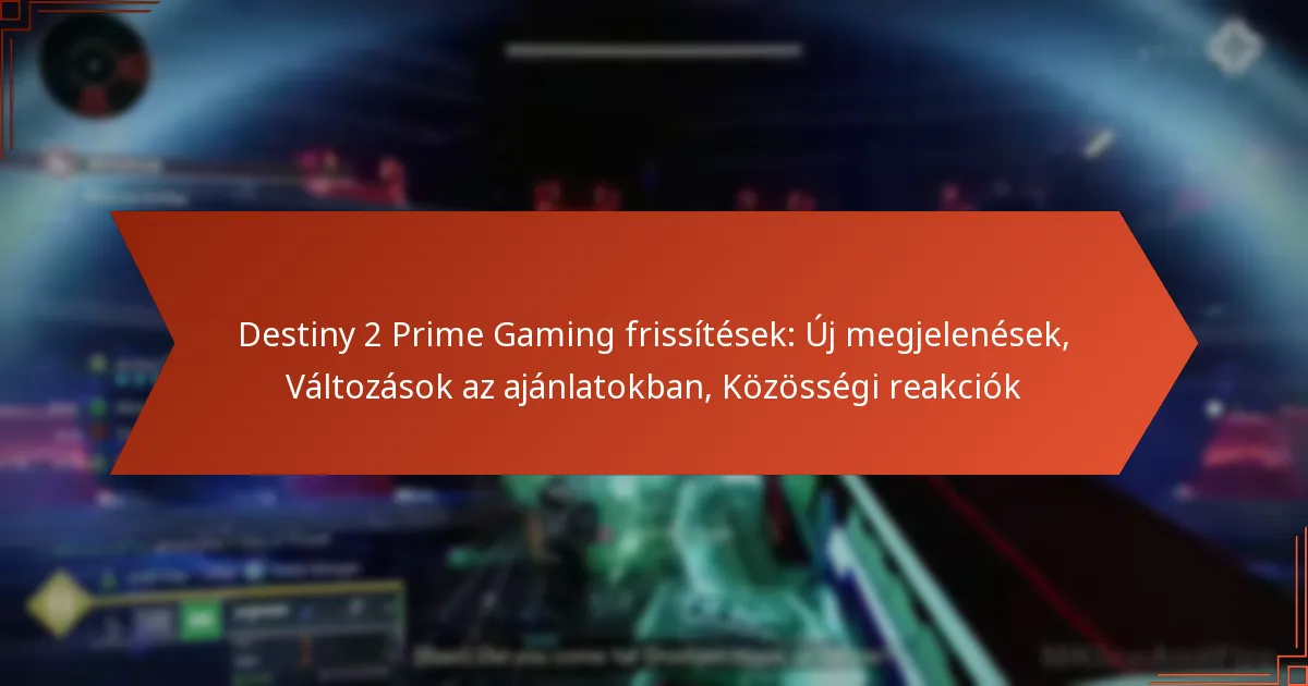 Destiny 2 Prime Gaming frissítések: Új megjelenések, Változások az ajánlatokban, Közösségi reakciók