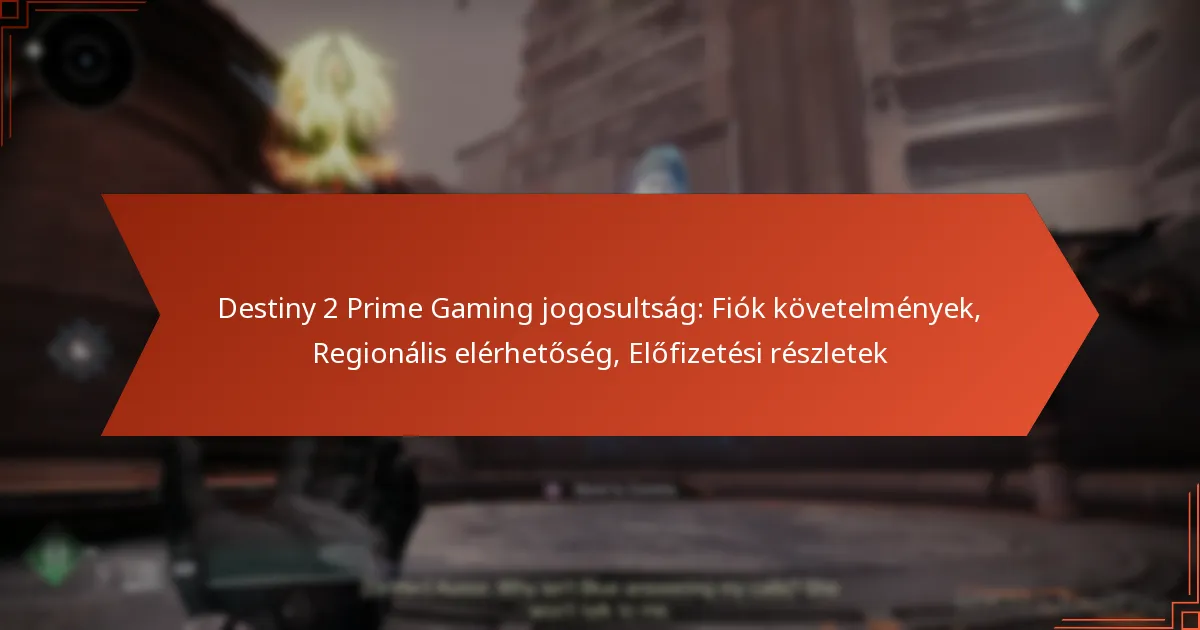 Destiny 2 Prime Gaming jogosultság: Fiók követelmények, Regionális elérhetőség, Előfizetési részletek