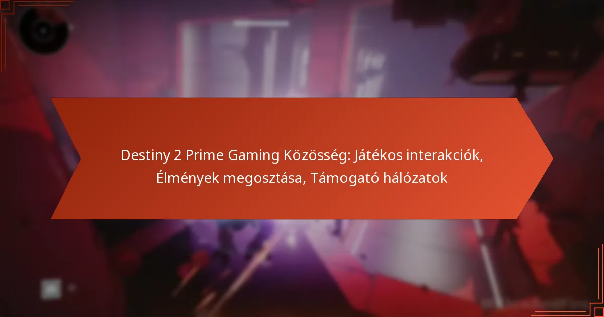 Destiny 2 Prime Gaming Közösség: Játékos interakciók, Élmények megosztása, Támogató hálózatok
