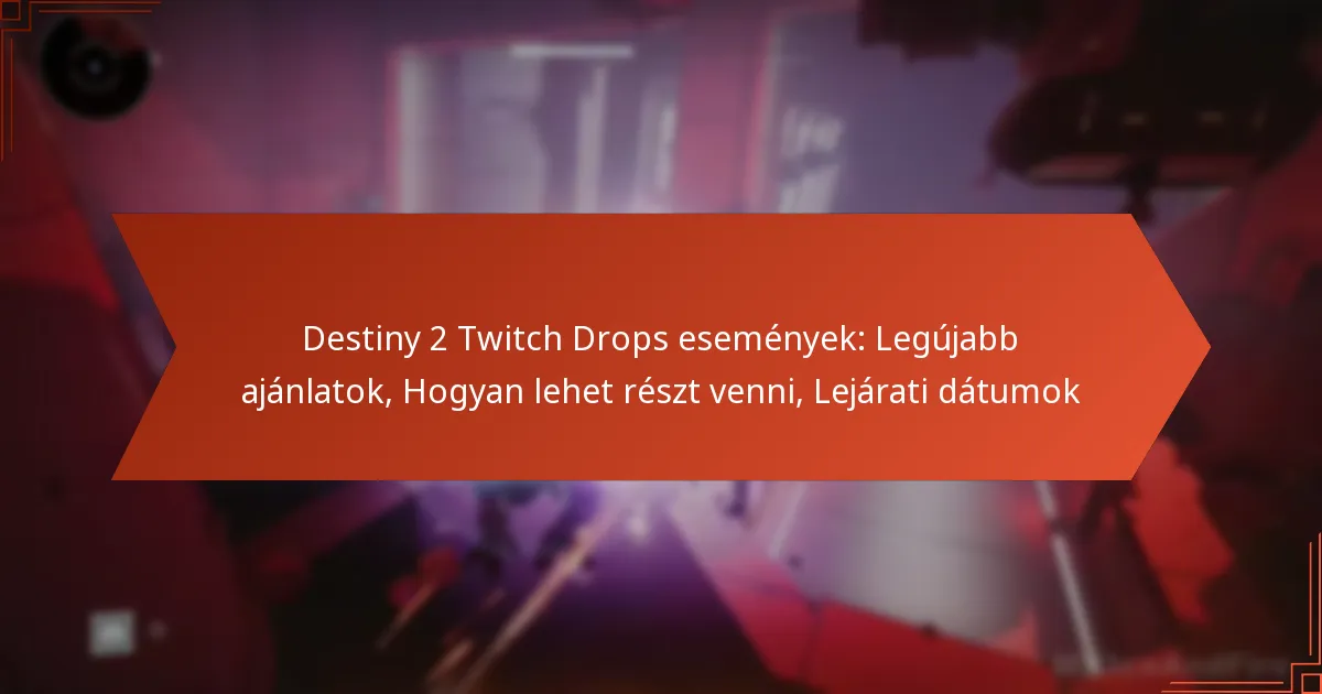 Destiny 2 Twitch Drops események: Legújabb ajánlatok, Hogyan lehet részt venni, Lejárati dátumok