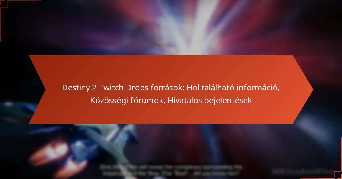 Destiny 2 Twitch Drops források: Hol található információ, Közösségi fórumok, Hivatalos bejelentések