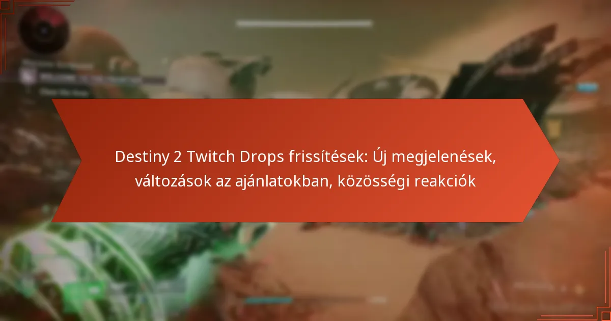 Destiny 2 Twitch Drops frissítések: Új megjelenések, változások az ajánlatokban, közösségi reakciók