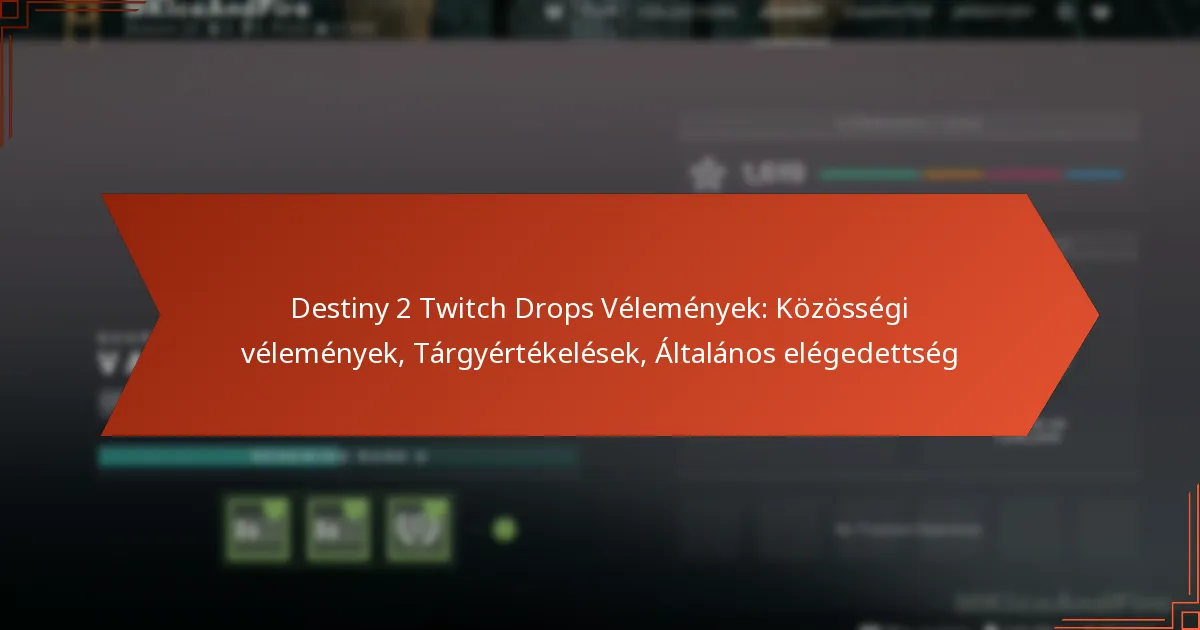 Destiny 2 Twitch Drops Vélemények: Közösségi vélemények, Tárgyértékelések, Általános elégedettség