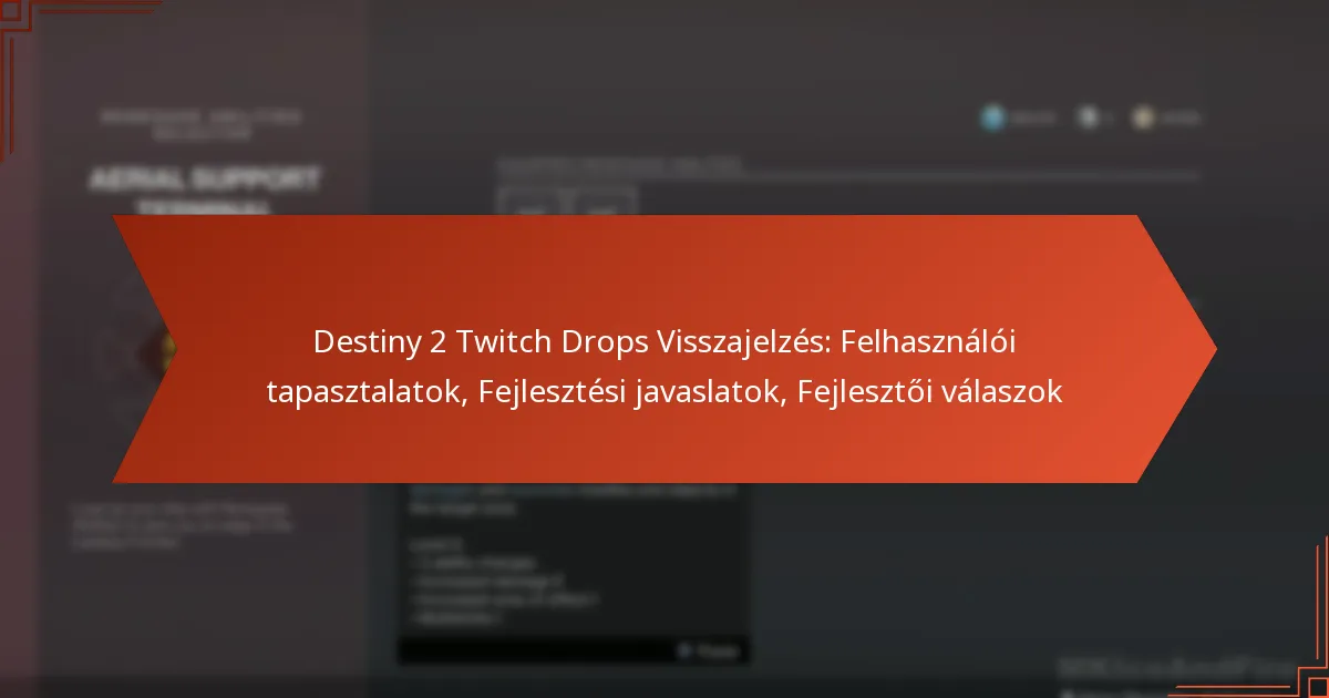 Destiny 2 Twitch Drops Visszajelzés: Felhasználói tapasztalatok, Fejlesztési javaslatok, Fejlesztői válaszok