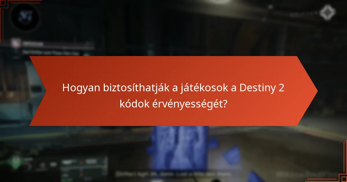 Hogyan biztosíthatják a játékosok a Destiny 2 kódok érvényességét?