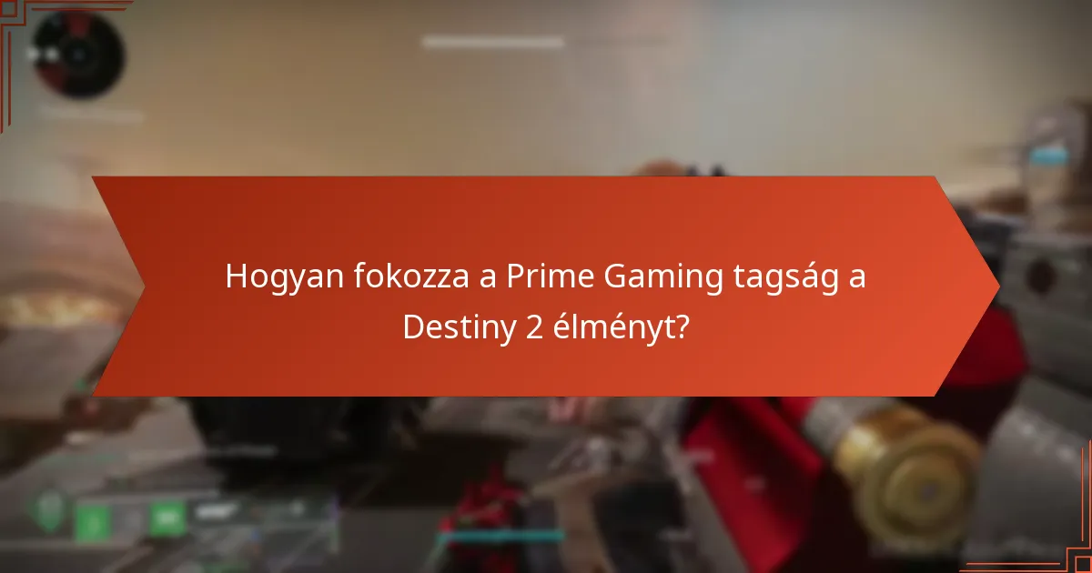 Hogyan fokozza a Prime Gaming tagság a Destiny 2 élményt?