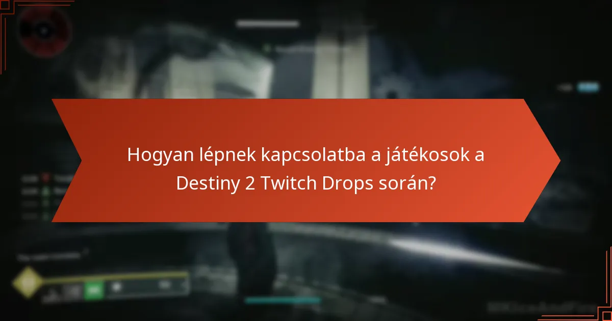 Hogyan lépnek kapcsolatba a játékosok a Destiny 2 Twitch Drops során?