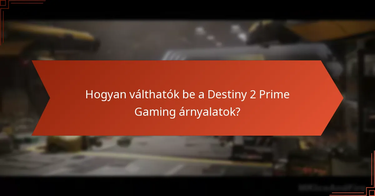 Hogyan válthatók be a Destiny 2 Prime Gaming árnyalatok?
