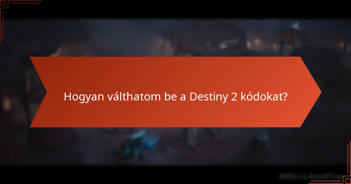 Hogyan válthatom be a Destiny 2 kódokat?