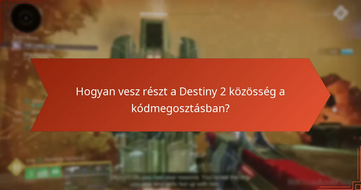 Hogyan vesz részt a Destiny 2 közösség a kódmegosztásban?