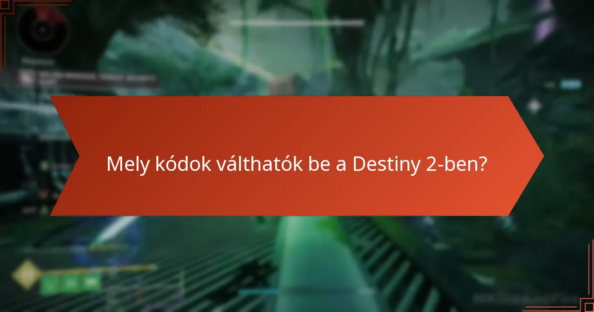 Mely kódok válthatók be a Destiny 2-ben?