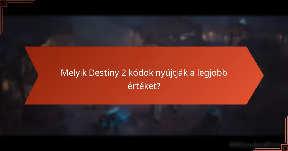 Melyik Destiny 2 kódok nyújtják a legjobb értéket?