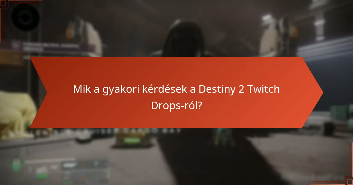 Mik a gyakori kérdések a Destiny 2 Twitch Drops-ról?