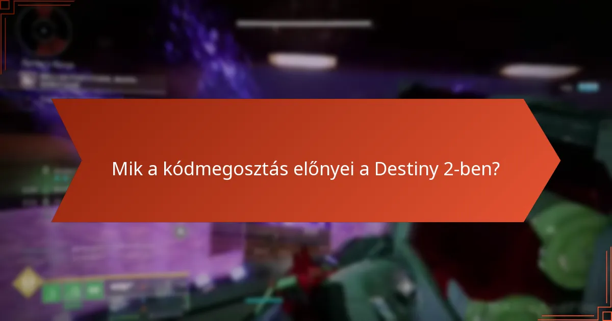 Mik a kódmegosztás előnyei a Destiny 2-ben?