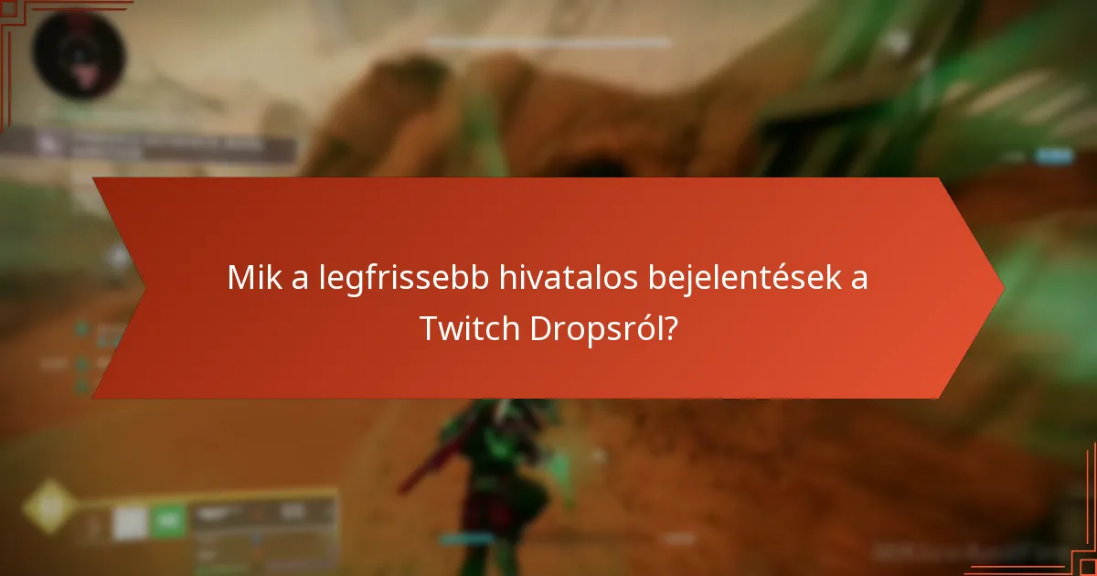 Mik a legfrissebb hivatalos bejelentések a Twitch Dropsról?