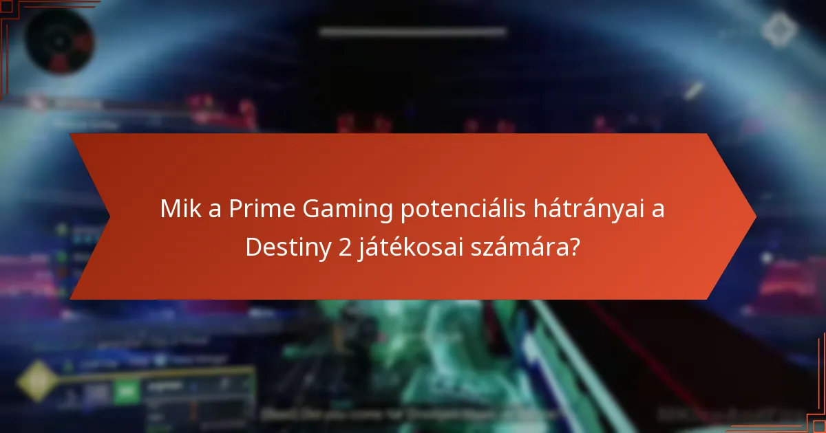 Mik a Prime Gaming potenciális hátrányai a Destiny 2 játékosai számára?