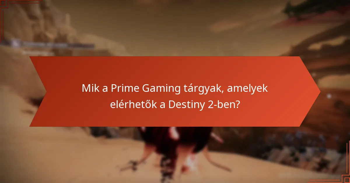 Mik a felhasználói tapasztalatok a Destiny 2 Prime Gaming tárgyakkal kapcsolatban?