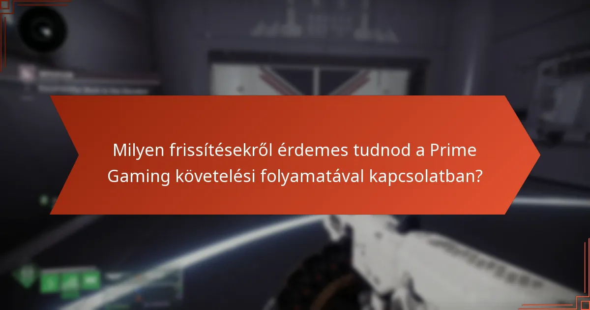 Milyen frissítésekről érdemes tudnod a Prime Gaming követelési folyamatával kapcsolatban?