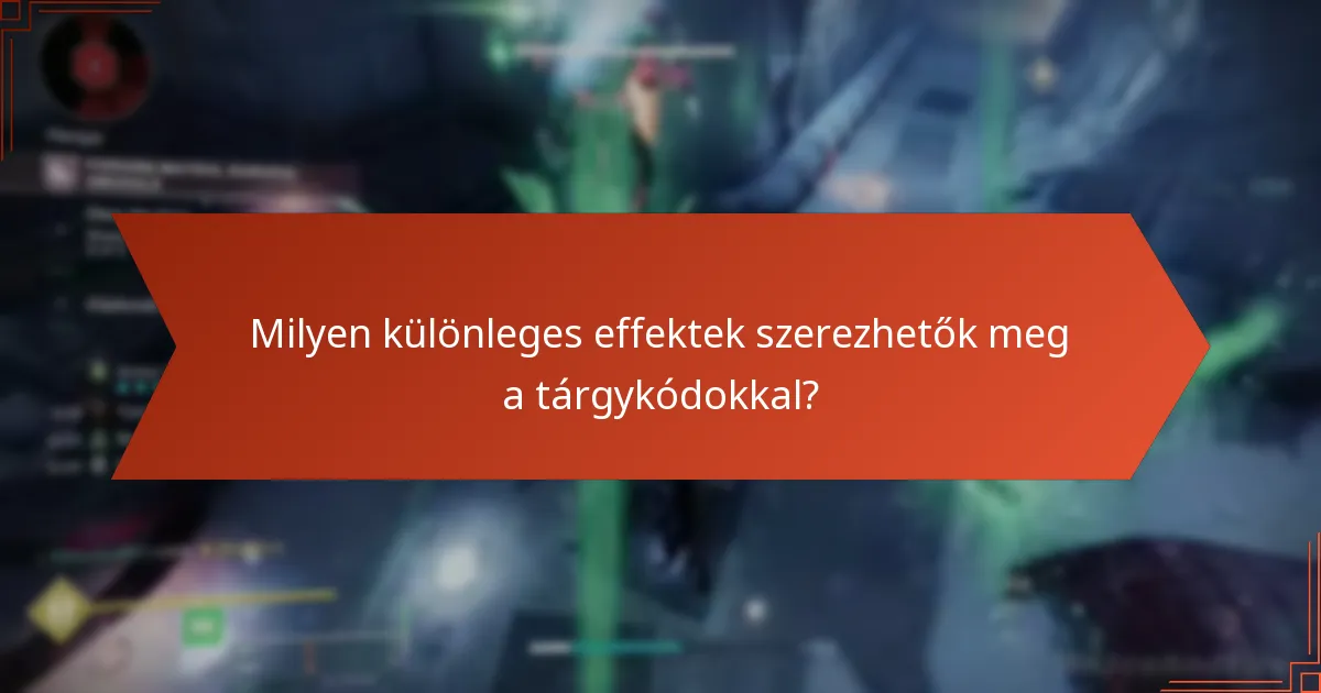 Milyen különleges effektek szerezhetők meg a tárgykódokkal?